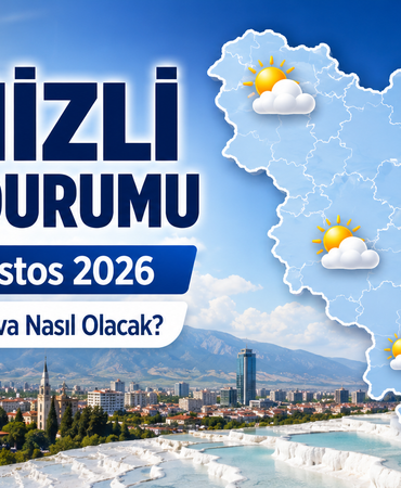 Denizli Hava Durumu: 30 Ağustos 2026’da 19 İlçede Hava Nasıl Olacak?