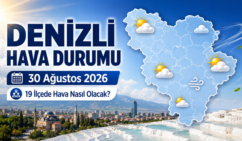 Denizli Hava Durumu: 30 Ağustos 2026’da 19 İlçede Hava Nasıl Olacak?