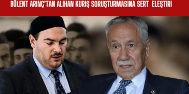 Bülent Arınç’tan Alihan Kuriş Soruşturmasına Sert Hukuk Eleştirisi