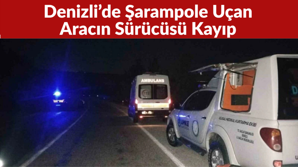 Denizli’de Şarampole Uçan Aracın Sürücüsü Kayıp