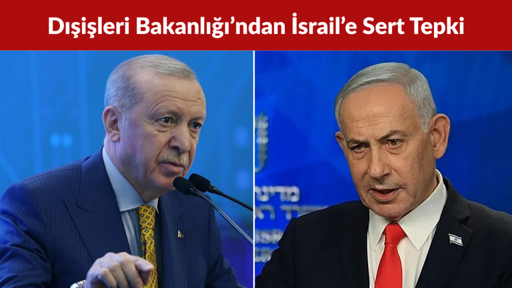 Dışişleri Bakanlığı’ndan İsrail’e Sert Tepki Açıklamalar Kabul Edilemez