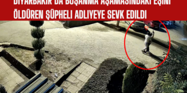 Diyarbakır’da Boşanma Aşamasındaki Eşini Öldüren Şüpheli Adliyeye Sevk Edildi