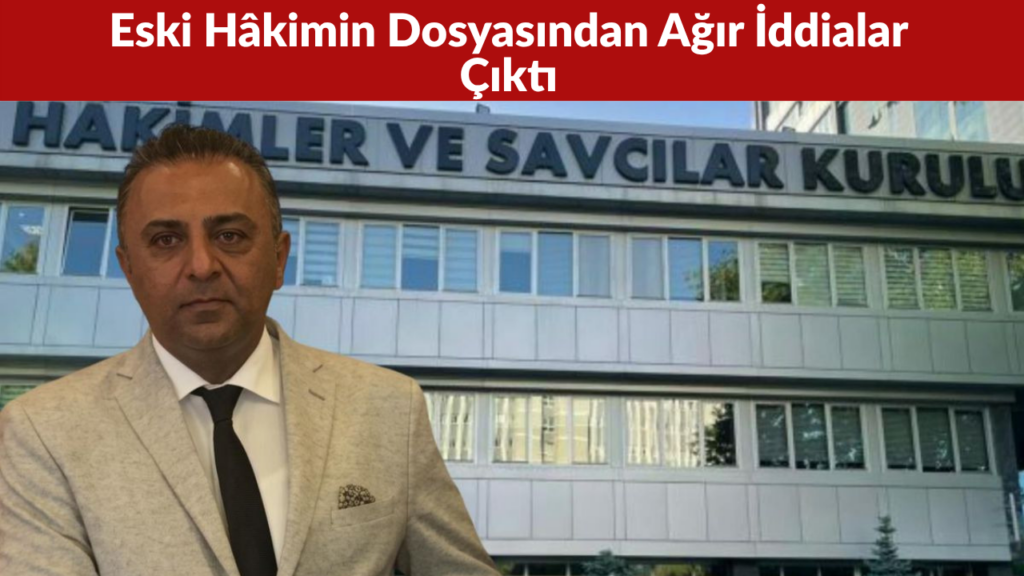 Eski Hâkim Sidar Demiroğlu’nun Dosyasından Ağır İddialar Çıktı