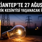 Gaziantep’te 27 Ağustos Elektrik Kesintisi Yaşanacak İlçeler