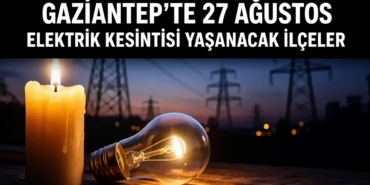 Gaziantep’te 27 Ağustos Elektrik Kesintisi Yaşanacak İlçeler