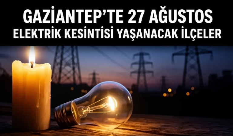 Gaziantep’te 27 Ağustos Elektrik Kesintisi Yaşanacak İlçeler