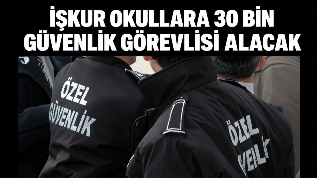 İŞKUR Okullara 30 Bin Güvenlik Görevlisi Alacak