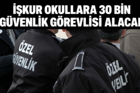 İŞKUR Okullara 30 Bin Güvenlik Görevlisi Alacak