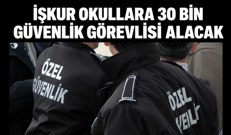 İŞKUR Okullara 30 Bin Güvenlik Görevlisi Alacak