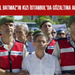 Kemal Batmaz’ın Kızı İstanbul’da Gözaltına Alındı