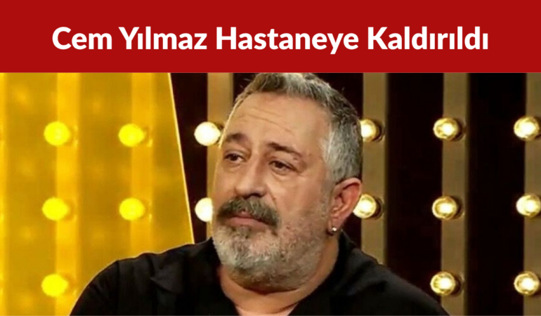 Cem Yılmaz Hastaneye Kaldırıldı