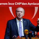 Muharrem İnce CHP’den Ayrılacak mı