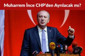 Muharrem İnce CHP’den Ayrılacak mı