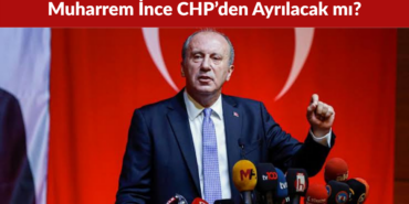 Muharrem İnce CHP’den Ayrılacak mı