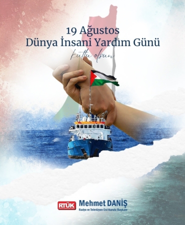 RTÜK Başkanı Daniş'ten Dünya İnsani Yardım Günü mesajı