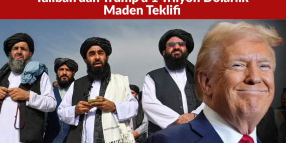 Taliban’dan Trump’a 1 Trilyon Dolarlık Maden Teklifi