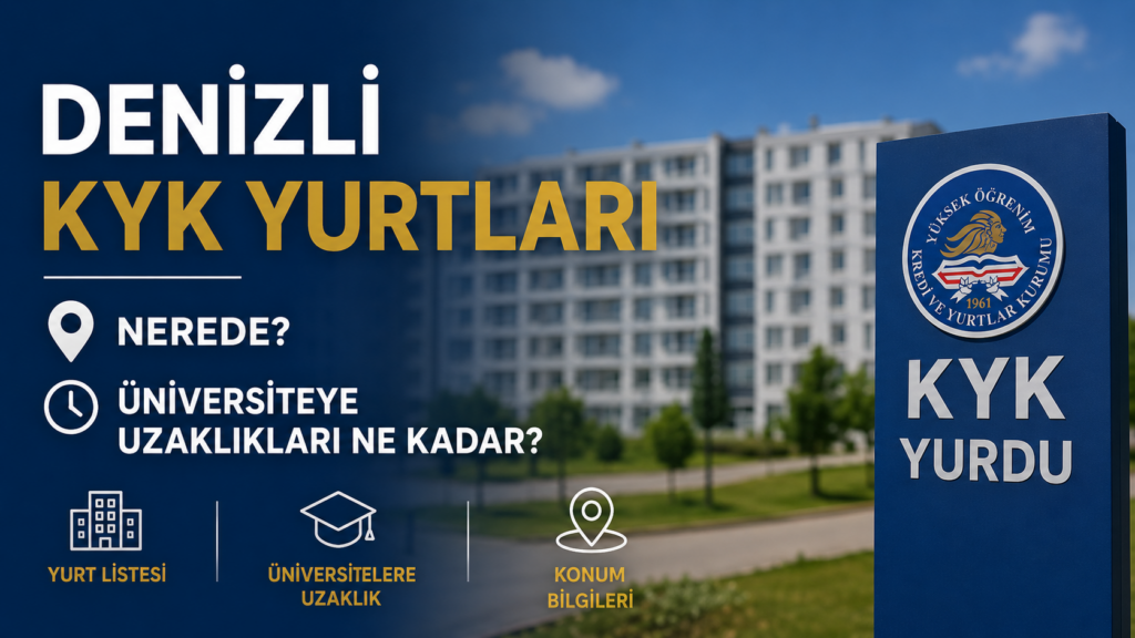 Denizli KYK Yurtları Nerede? Üniversiteye Uzaklıkları Ne Kadar?