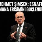 Mehmet Şimşek: Esnafın Finansmana Erişimini Güçlendiriyoruz
