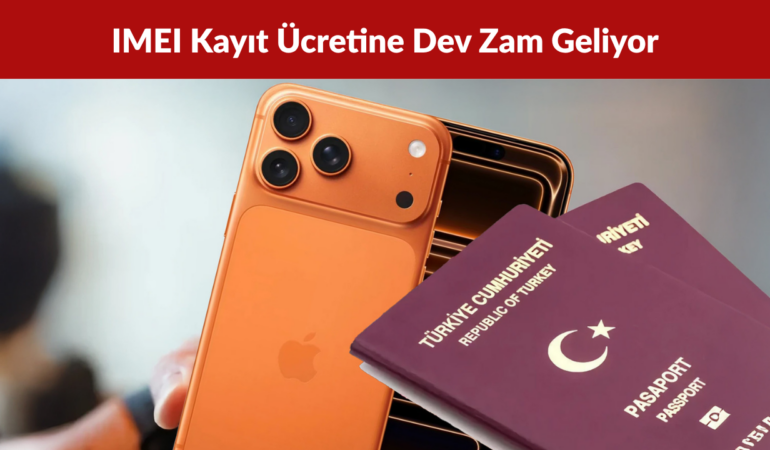 2027’de IMEI Kayıt Ücreti 69 Bin 450 TL’ye Çıkabilir