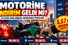 Motorine indirim geldi mi 24 Eylül 2026 güncel akaryakıt fiyatları