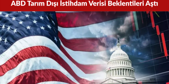 ABD Tarım Dışı İstihdam Verisi Beklentileri Aştı