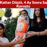 Adana’da 12’nci Kattan Düştü, 4 Ay Sonra Sağlığına Kavuştu