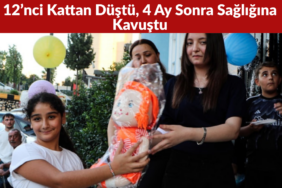 Adana’da 12’nci Kattan Düştü, 4 Ay Sonra Sağlığına Kavuştu