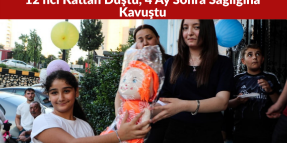 Adana’da 12’nci Kattan Düştü, 4 Ay Sonra Sağlığına Kavuştu
