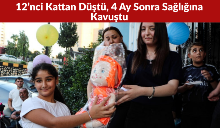 Adana’da 12’nci Kattan Düştü, 4 Ay Sonra Sağlığına Kavuştu