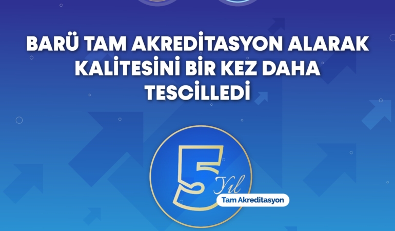 BARÜ TAM AKREDİTASYON ALARAK KALİTESİNİ BİR KEZ DAHA TESCİLLEDİ