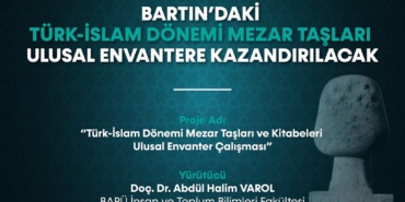 BARTIN'DAKİ TÜRK-İSLAM DÖNEMİ MEZAR TAŞLARI ULUSAL ENVANTERE KAZANDIRILACAK
