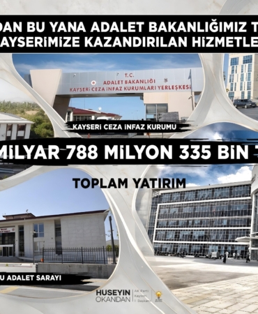 BAŞKAN OKANDAN: "KAYSERİ'MİZE ADALET YATIRIMLARI GÜÇLENEREK DEVAM EDİYOR"