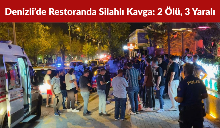 Denizli’de Restoranda Silahlı Kavga 2 Ölü, 3 Yaralı