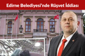 Edirne Belediyesi’nde Rüşvet İddiası