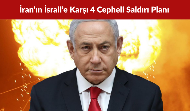 İran’ın İsrail’e Karşı 4 Cepheli Saldırı Planı