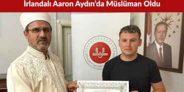 İrlandalı Aaron Aydın’da Müslüman Oldu, Harun İsmini Aldı