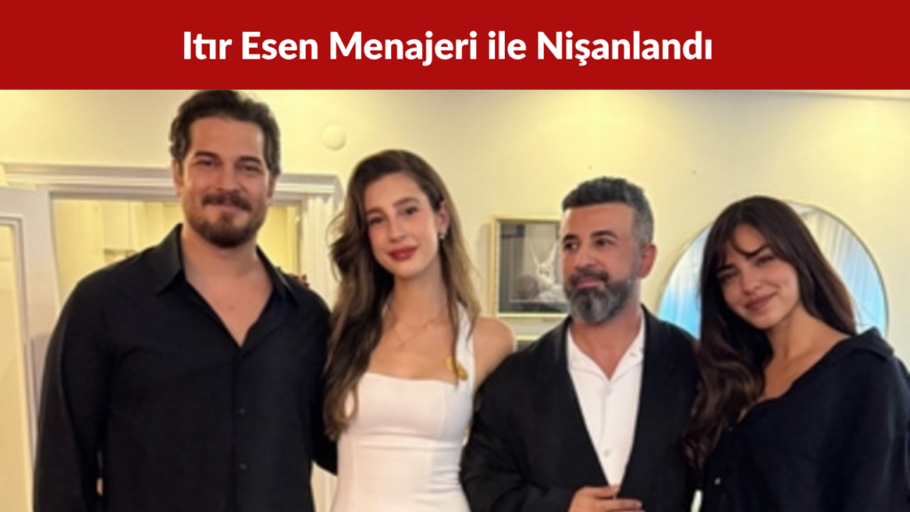 Itır Esen Menajeri Engin Aykanat ile Nişanlandı