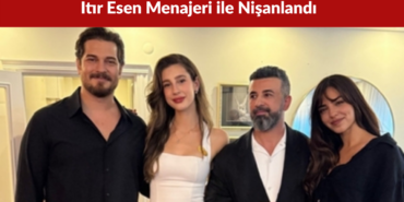 Itır Esen Menajeri Engin Aykanat ile Nişanlandı