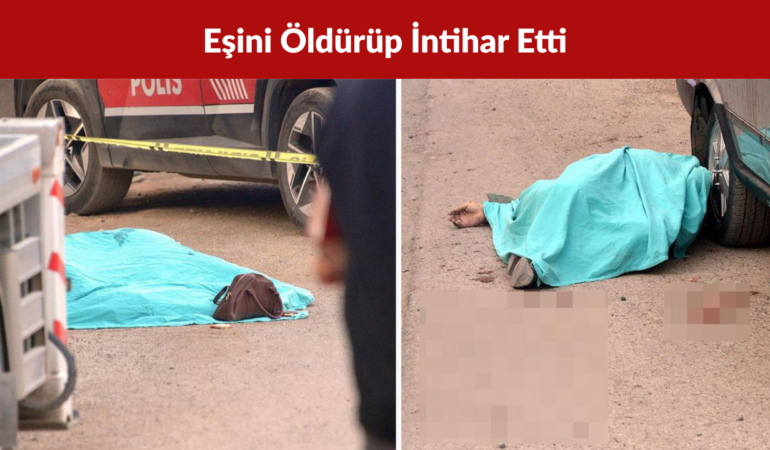 Kahramanmaraş’ta Sokakta Tartıştığı Eşini Öldürüp İntihar Etti