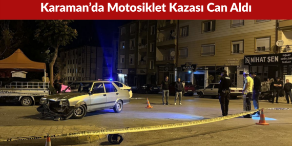 Karaman’da Motosiklet Kazası Can Aldı 68 Yaşındaki Sürücü Kurtarılamadı