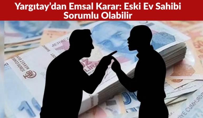 Kira Depozitosunda Yargıtay’dan Emsal Karar Eski Ev Sahibi Sorumlu Olabilir