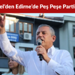 Özgür Özel’den Edirne’de Peş Peşe Parti İsmi Gafı