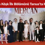 Mercan Köşk İlk Bölümünü Tarsus’ta Görkemli Galayla Kutladı