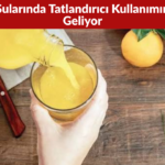 Meyve Sularında Tatlandırıcı Kullanımına Yasak Geliyor