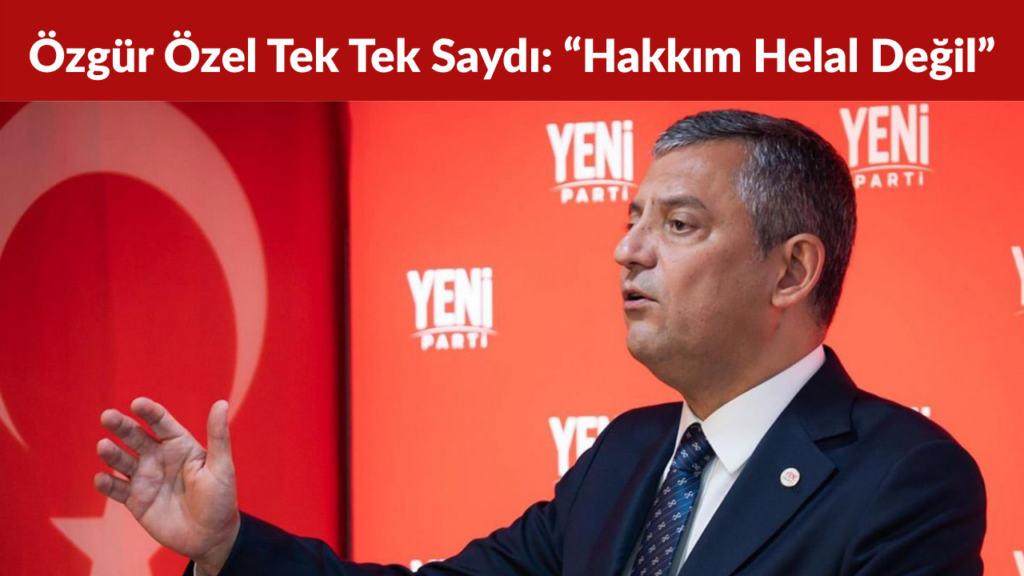 Özgür Özel Dört İsmi Tek Tek Saydı “Hakkım Helal Değil”