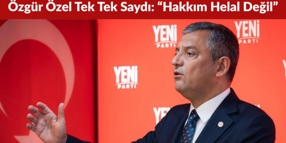 Özgür Özel Dört İsmi Tek Tek Saydı “Hakkım Helal Değil”