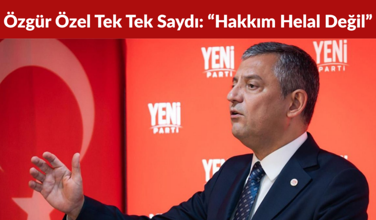 Özgür Özel Dört İsmi Tek Tek Saydı “Hakkım Helal Değil”