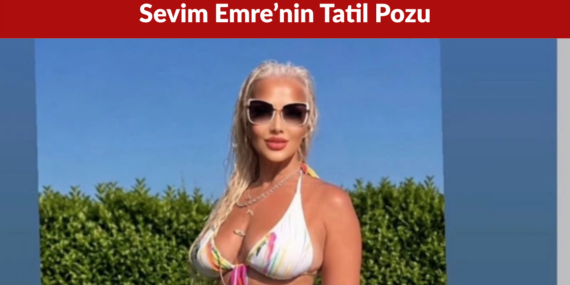 Sevim Emre’nin Tatil Pozu Sosyal Medyada Tartışma Yarattı