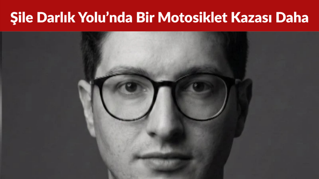 Şile Darlık Yolu’nda Bir Motosiklet Kazası Daha Yıldırım Ersan Hayatını Kaybetti