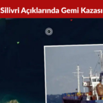 Silivri Açıklarında Gemi Kazası 10 Mürettebattan Haber Alınamıyor